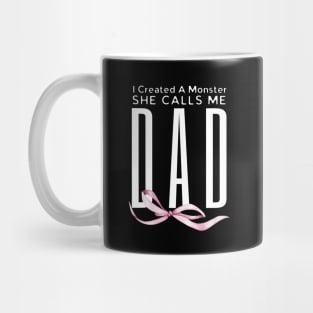 I Created A Monster She Calls Me Dad Mug